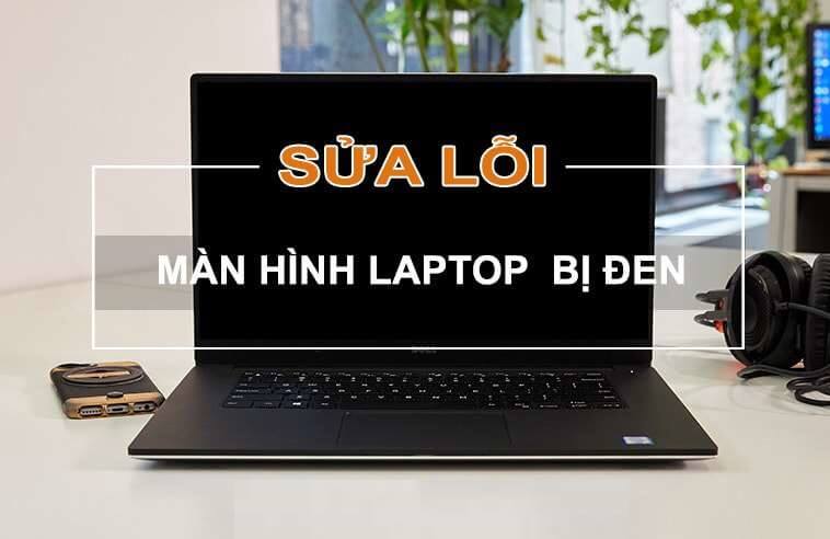 Cách sửa màn hình laptop bị đen hiệu quả 100%